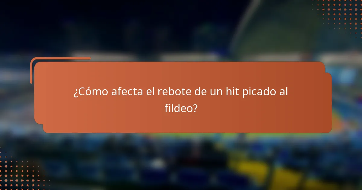 ¿Cómo afecta el rebote de un hit picado al fildeo?