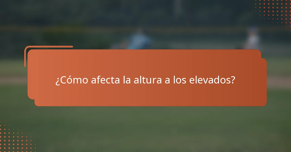 ¿Cómo afecta la altura a los elevados?