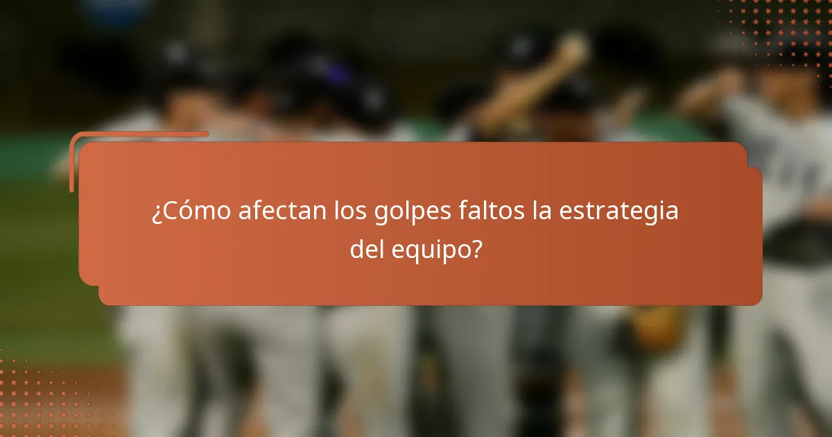 ¿Cómo afectan los golpes faltos la estrategia del equipo?