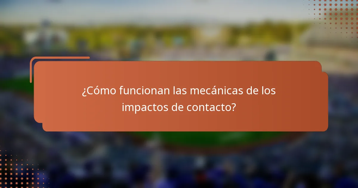 ¿Cómo funcionan las mecánicas de los impactos de contacto?