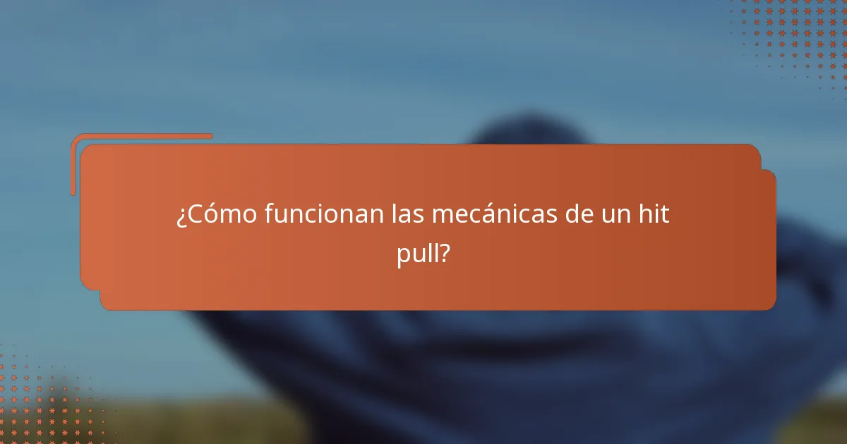 ¿Cómo funcionan las mecánicas de un hit pull?