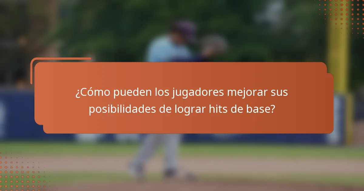 ¿Cómo pueden los jugadores mejorar sus posibilidades de lograr hits de base?