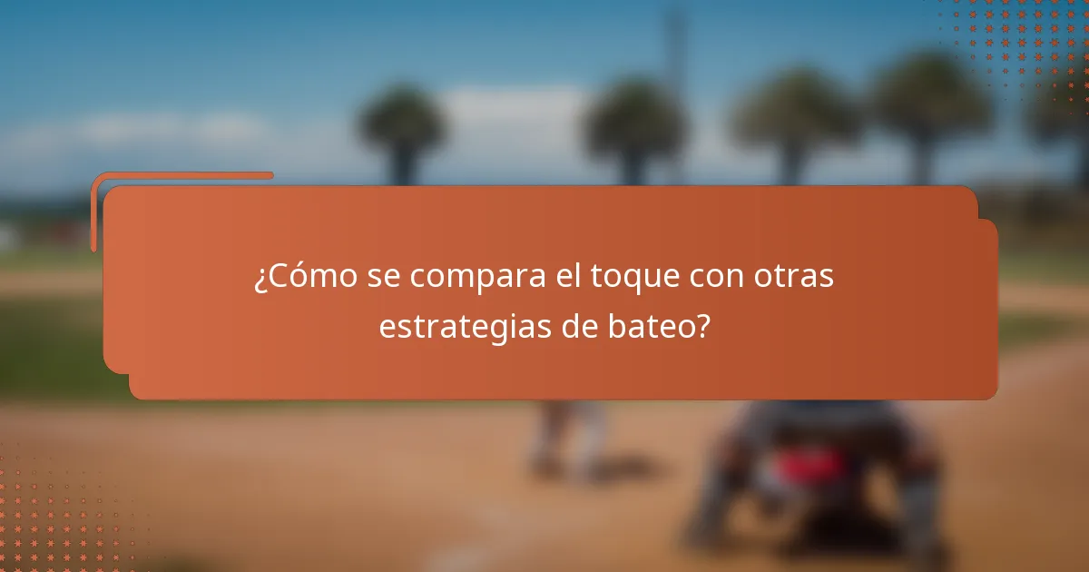 ¿Cómo se compara el toque con otras estrategias de bateo?