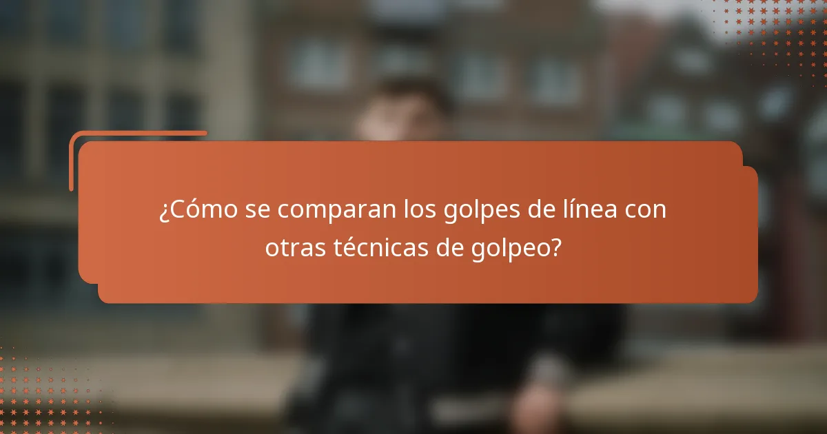 ¿Cómo se comparan los golpes de línea con otras técnicas de golpeo?