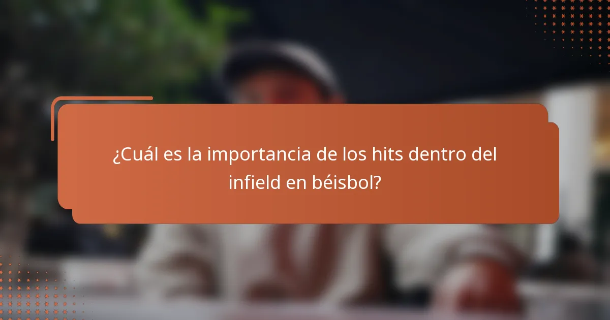 ¿Cuál es la importancia de los hits dentro del infield en béisbol?