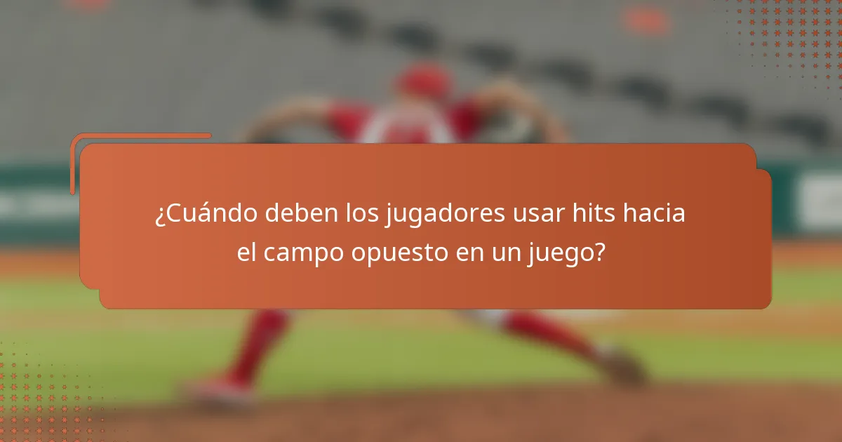¿Cuándo deben los jugadores usar hits hacia el campo opuesto en un juego?