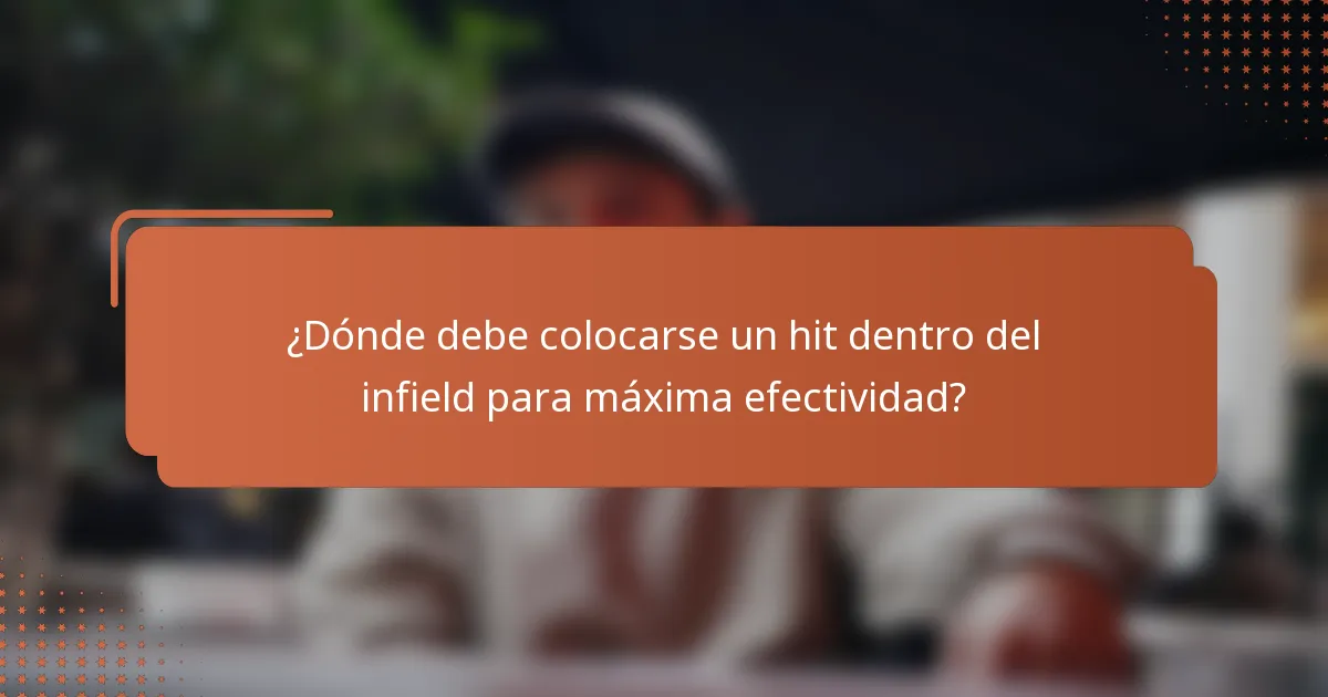 ¿Dónde debe colocarse un hit dentro del infield para máxima efectividad?