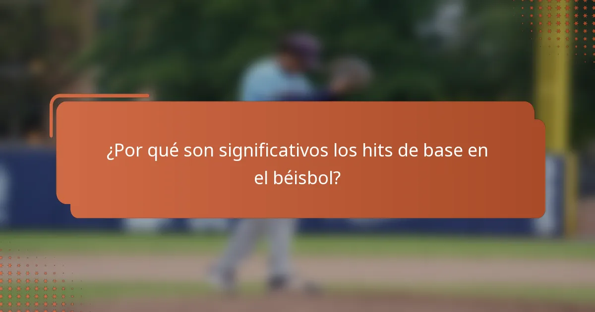 ¿Por qué son significativos los hits de base en el béisbol?