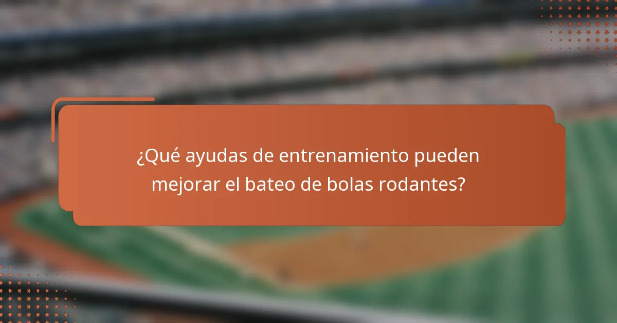 ¿Qué ayudas de entrenamiento pueden mejorar el bateo de bolas rodantes?