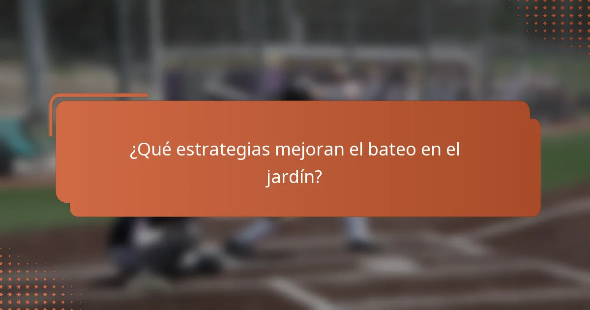 ¿Qué estrategias mejoran el bateo en el jardín?