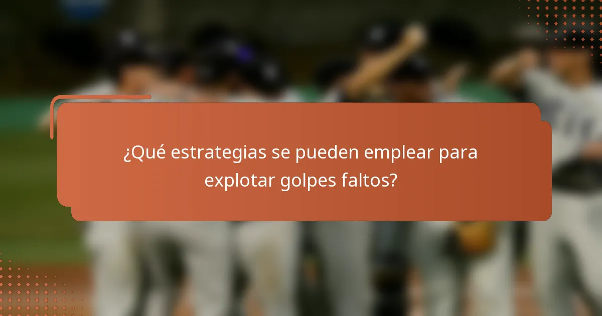 ¿Qué estrategias se pueden emplear para explotar golpes faltos?