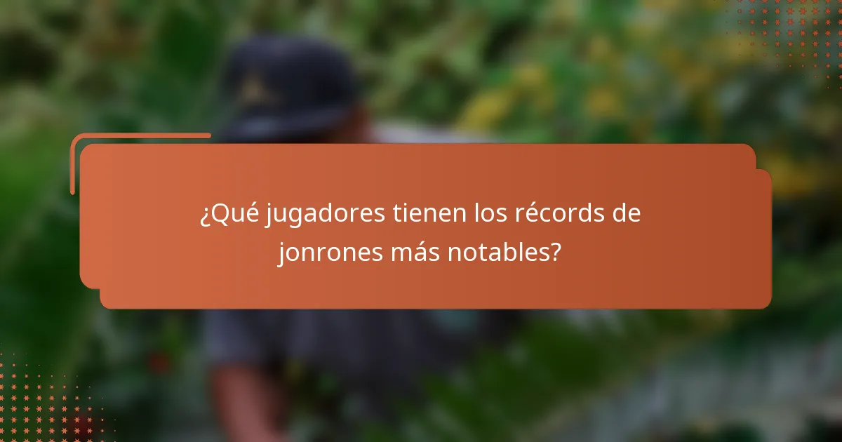 ¿Qué jugadores tienen los récords de jonrones más notables?
