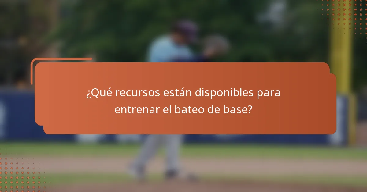 ¿Qué recursos están disponibles para entrenar el bateo de base?