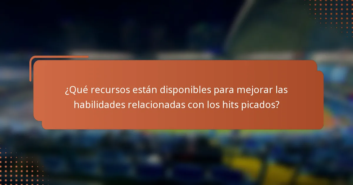 ¿Qué recursos están disponibles para mejorar las habilidades relacionadas con los hits picados?